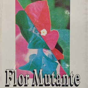 03 Flor Mutante (1995). Ediciones Culturales de Mendoza